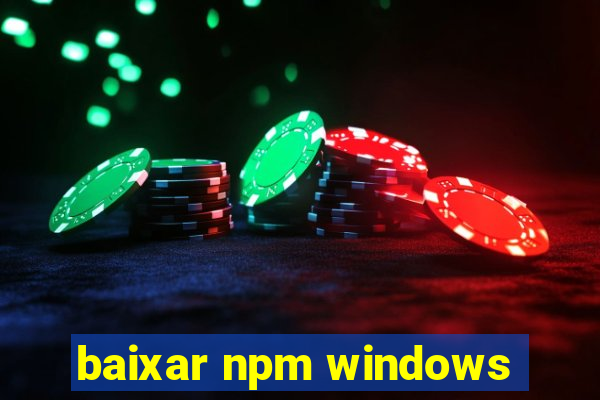 baixar npm windows